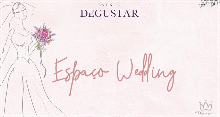 Espaço Wedding no EVENTO DEGUSTAR