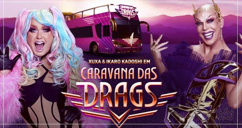 CARAVANA DAS DRAGS | CONTA COM APRESENTAÇÃO DA XUXA E CONVIDADOS ESPECIAIS