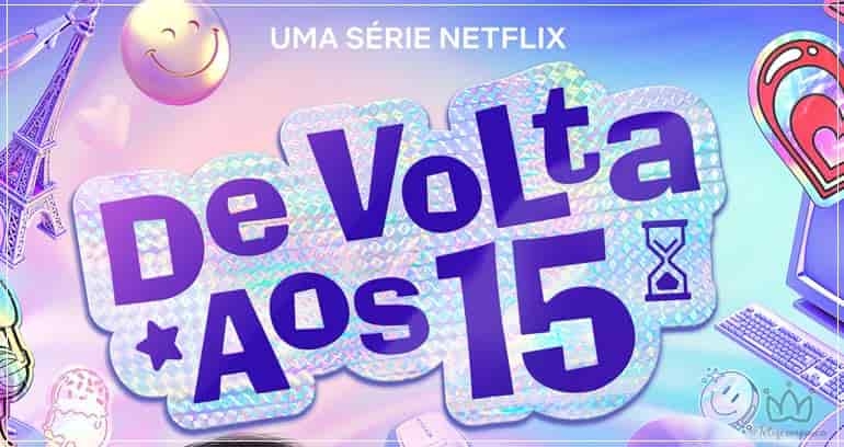 DE VOLTA AOS 15 | NOVA SÉRIE DA NETFLIX ESTREIA DIA 25 DE FEVEREIRO
