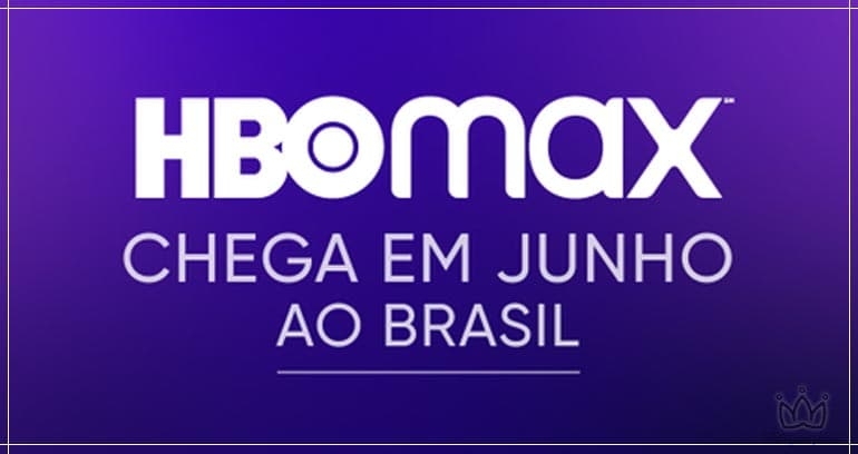 HBO MAX CHEGA NO BRASIL EM JUNHO DE 2021