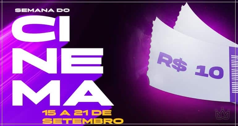 SEMANA DO CINEMA | INGRESSOS A 10 REAIS