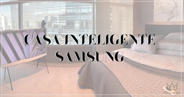 Conhecendo a Casa Inteligente Samsung